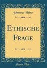 Johannes Huber - Ethische Frage (Classic Reprint)