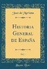 Juan De Mariana - Historia General de España, Vol. 1 (Classic Reprint)