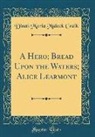 Dinah Maria Mulock Craik - A Hero; Bread Upon the Waters; Alice Learmont (Classic Reprint)
