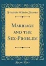 Friedrich Wilhelm Foerster - Marriage and the Sex-Problem (Classic Reprint)