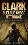 Aaron Lindgreen - Clark - Quelque Chose d'Étrange