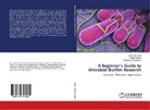 Syed Han Abidi, Syed Hani Abidi, Khali Ahmed, Khalid Ahmed, Shahana Uroo Kazmi, Shahana Urooj Kazmi - A Beginner's Guide to Microbial Biofilm Research