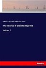 Walte Bagehot, Walter Bagehot, Richard Hutton, Richard H. Hutton, Forrest Morgan - The Works of Walter Bagehot
