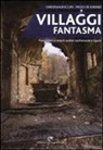 Paolo De Lorenzi, Christian Roccati - Villaggi fantasma. Passeggiate su antichi sentieri tra Piemonte e Liguria