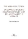 Giuliana Calcani - Dal mito alla storia. La rappresentazione della leggenda di Enea tra adattamenti e varianti