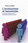 Bruna Tadolini - L'evoluzione al femminile. Il contributo delle femmine all'evoluzione dell'Homo sapiens
