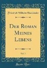 Friedrich Wilhelm Hacklander, Friedrich Wilhelm Hackländer - Der Roman Meines Lebens, Vol. 2 (Classic Reprint)