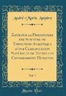 André-Marie Ampère - Essai sur la Philosophie des Sciences, ou Exposition Analytique d'une Classification Naturelle de Toutes les Connaissances Humaines, Vol. 2 (Classic Reprint)