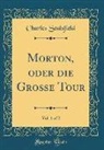 Charles Sealsfield - Morton, oder die Große Tour, Vol. 1 of 2 (Classic Reprint)