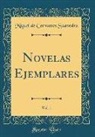 Miguel De Cervantes Saavedra - Novelas Ejemplares, Vol. 1 (Classic Reprint)