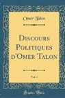 Omer Talon - Discours Politiques d'Omer Talon, Vol. 1 (Classic Reprint)
