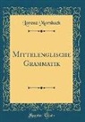 Lorenz Morsbach - Mittelenglische Grammatik (Classic Reprint)