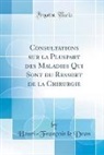 Henri-François le Dran - Consultations sur la Pluspart des Maladies Qui Sont du Ressort de la Chirurgie (Classic Reprint)