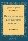 Pierre de Villiers - Reflexions sur les Defauts d'Autruy (Classic Reprint)