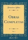 Francisco Bilbao - Obras Completas, Vol. 4 (Classic Reprint)