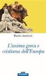 Dario Antiseri - L'anima greca e cristiana dell'Europa