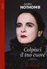 Amélie Nothomb - Colpisci il tuo cuore