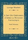 Georges Houdard - L'Art Dit Grégorien d'Apres la Notation Neumatique
