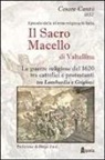 Cesare Cantù - Il sacro macello di Valtellina. Le guerre religiose del 1620 tra cattolici e protestanti tra Lombardia e Grigioni