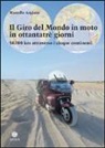 Marcello Anglana - Il giro del mondo in moto in ottantatrè giorni. 34.000 km attraverso i cinque continenti