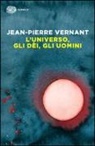 Jean-Pierre Vernant - L' universo, gli dèi, gli uomini. Il racconto del mito