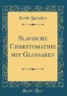 Erich Berneker - Slavische Chrestomathie mit Glossaren (Classic Reprint)