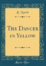 E. Norris - The Dancer in Yellow (Classic Reprint)