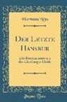 Hermann Lons, Hermann Löns - Der Letzte Hansbur: Ein Bauernroman Aus Der Lüneburger Heide (Classic Reprint)