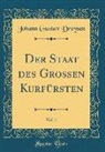 Johann Gustav Droysen - Der Staat des Großen Kurfürsten, Vol. 1 (Classic Reprint)