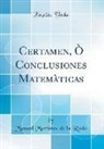 Manuel Martínez de la Ruda - Certamen, Ò Conclusiones Matemàticas (Classic Reprint)