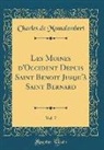 Charles de Montalembert - Les Moines d'Occident Depuis Saint Benoit Jusqu'à Saint Bernard, Vol. 7 (Classic Reprint)