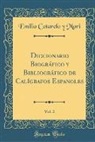 Emilio Cotarelo Y Mori, Emilio Cotarelo Y. Mori - Diccionario Biográfico y Bibliográfico de Calígrafos Espanoles, Vol. 2 (Classic Reprint)