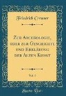 Friedrich Creuzer - Zur Archäologie, oder zur Geschichte und Erklärung der Alten Kunst, Vol. 2 (Classic Reprint)