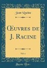 Jean Racine - OEuvres de J. Racine, Vol. 6 (Classic Reprint)