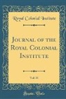Royal Colonial Institute - Journal of the Royal Colonial Institute, Vol. 35 (Classic Reprint)