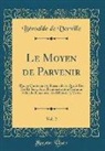 Beroalde de Verville, Béroalde De Verville - Le Moyen de Parvenir, Vol. 2: Oeuvre Contenant La Raison de Ce Qui a Été, Est Et Sera, Avec Démonstration Certaine Selon La Rencontre Des Effets de