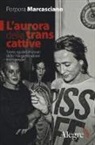 Porpora Marcasciano - L'aurora delle trans cattive. Storie, sguardi e vissuti della mia generazione transgender