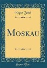 Eugen Zabel - Moskau (Classic Reprint)