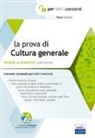 La prova a test di cultura generale. Teoria ed esercizi commentati. Manuale completo per tutti i concorsi