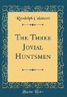 Randolph Caldecott - The Three Jovial Huntsmen (Classic Reprint)