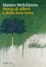 Matteo Melchiorre - Storia di alberi e della loro terra
