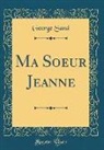 George Sand - Ma Soeur Jeanne (Classic Reprint)