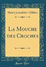 Henry Gauthier-Villars - La Mouche des Croches (Classic Reprint)