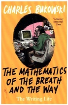 Charles Bukowski - The Mathematics of the Breath and the Way