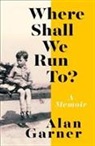 Alan Garner - Where Shall We Run To?