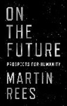 Martin Rees - On the Future