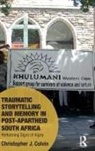 COLVIN, Christopher J. Colvin, Christopher J. (University of Cape Town Colvin - Traumatic Storytelling and Memory in Post-Apartheid South Africa