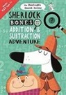 John Bigwood, Buster Books, Jonny Marx, Kirstin Swanson, John Bigwood, John Bigwood... - Sherlock Bones and the Addition and Subtraction Adventure