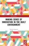 Natalya Sergeeva, Natalya (The Bartlett School of Construc Sergeeva, Natalya (The Bartlett School of Construction and Project Management Sergeeva - Making Sense of Innovation in the Built Environment