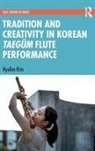 Kim, Hyelim Kim - Tradition and Creativity in Korean Taegum Flute Performance